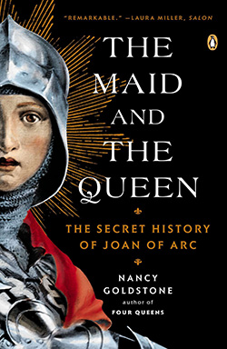 The Maid and the Queen: The Secret History of Joan of Arc